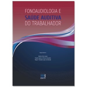 Livro Fonoaudiologia e Saúde Auditiva do Trabalhador - Lopes - Booktoy