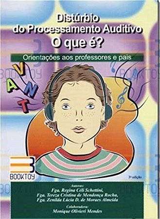 Livro - Disturbio do Processamento Auditivo o Que e  : Orientacoes Aos Professores - Schettini/rocha/alme