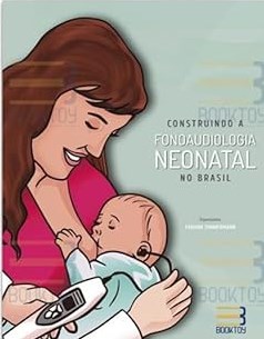 Livro Construindo a Fonoaudiologia Neonatal no Brasil