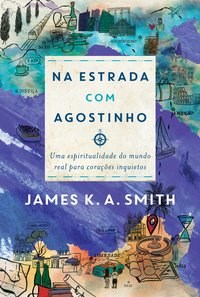 Livro Na Estrada com Agostinho - James K. A. Smith