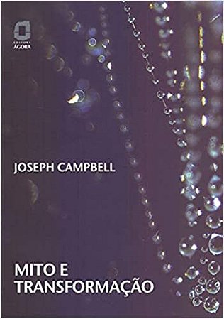 Livro Mito e Transformação - Campbell - Ágora