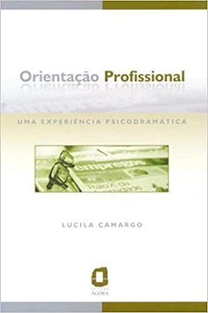 Livro Orientacao Profissional - Uma Experiencia Psicodramatica - Camargo