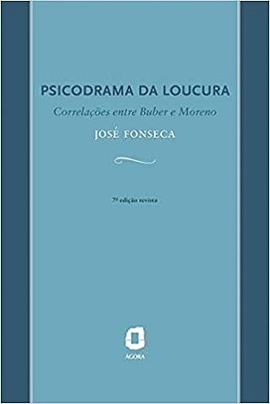 Livro Psicodrama da Loucura - Correlacoes entre Buber e Moreno - Fonseca
