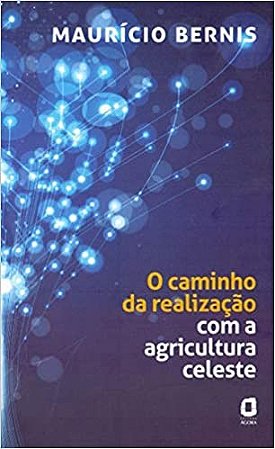 Livro Caminho da Realizacao com a Agricultura Celeste, O - Bernis