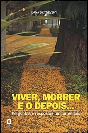 Livro Viver, Morrer e o Depois... - Perguntas e Respostas Fundamentais - Col. Cre - Skitnevsky