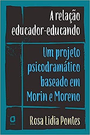 Livro Relacao Educador-educando, a : Um Projeto Psicodramatico Baseado em Morin E - Pontes