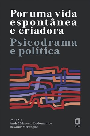 Livro Por Uma Vida Espontanea e Criadora: Psicodrama e Politica - Dedomenico/merengue