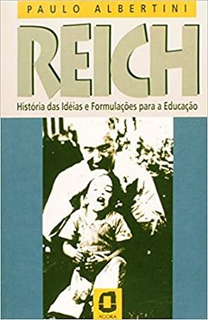 Livro Reich - Historias das Ideias e Formulacoes para a Educacao - Albertini