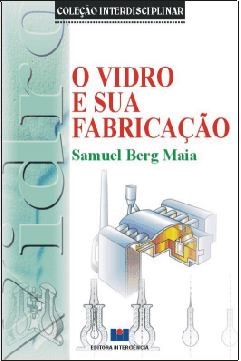 Livro Vidro e Sua Fabricação - Maia - Interciência