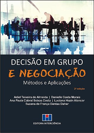 Livro Decisao em Grupo e Negociacao - Metodos e Aplicacoes - Almeida/morais/costa