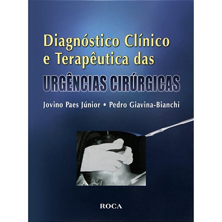 Livro Diagnóstico Clínico e Terapêutica das Urgências Cirúrgicas - Giavina-Bianchi