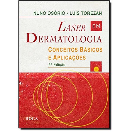 Livro Laser em Dermatologia - Conceitos Basicos e Aplicacoes - Torezan/osorio