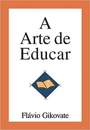 Livro Arte de Educar, A - Gikovate