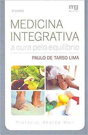 Livro Medicina Integrativa - a Cura Pelo Equilibrio - Lima - MG Editores