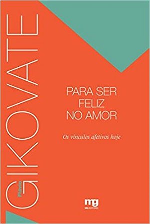 Livro Para Ser Feliz No Amor: os Vinculos Afetivos Hoje  Gikovate