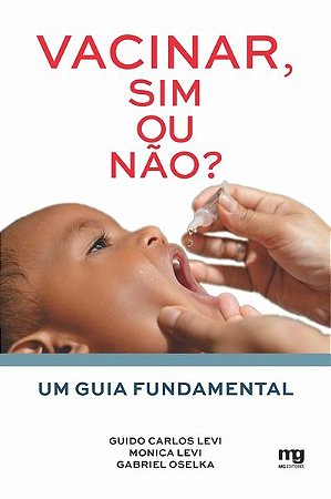 Livro Vacinar, Sim Ou Nao : Um Guia Fundamental - Levi/oselka