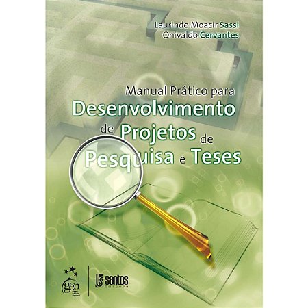 Livro Manual Prático para Desenvolvimento de Projetos de Pesquisa e Teses - Sassi