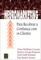 Livro Neuromarketing - para Recobrar a Confianca com os Clientes - Scinica/ Cayuela/ re