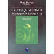 Livro Melhor Que Vi e Ouvi 3 Atualizacao em Laringe e Voz - Behlau