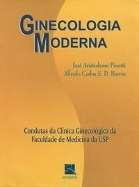 Livro Ginecologia Moderna: Condutas da Clinica Ginecologica da Faculdade de Medic - Pinotti/ Barros