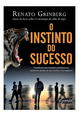 Livro Instinto do Sucesso, o - Transforme Seus Impulsos Primitivos em Poderosos - Grinberg