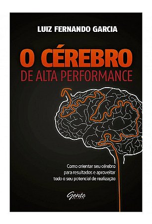 Livro O Cérebro de Alta Performance - Garcia - Gente