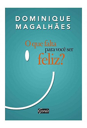 Livro Que Falta para Voce Ser Feliz , O - Dominique Magalhaes
