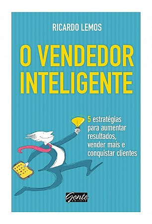 Livro Vendedor Inteligente, o - 5 Estrategias para Aumentar Resultados, Vender ma - Lemos