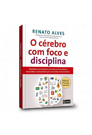 Livro O Cérebro Com Foco e Disciplina - Alves - Gente
