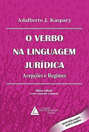 Livro Verbo Na Linguagem Juridica, o - Acepcoes e Regimes - Kaspary