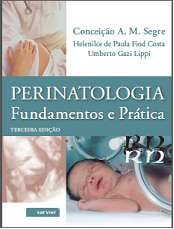 Livro Perinatologia - Fundamentos e Pratica - Segre/costa/lippi
