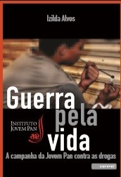 Livro Guerra Pela Vida: a Campanha da Jovem Pan contra as Drogas - Alves