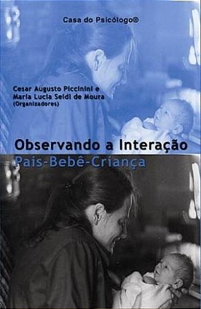 Livro Observando as Interacoes Pais-bebe-crianca - Piccinini/ Moura