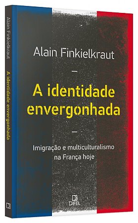 Livro Identidade Envergonhada, a - Imigracao e Multiculturalismo Na Franca Hoje - Fienkelkraut