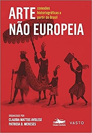 Livro Arte Nao Européia: Conexões Hist. A Partir Brasil