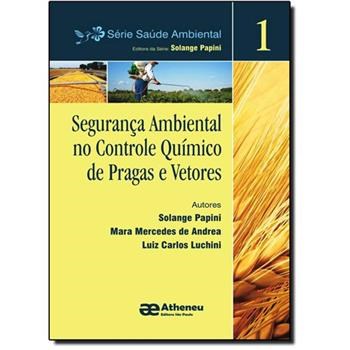 Livro Seguranca Ambiental No Controle Quimico de Pragas e Vetores -vol.1 - Serie: - Papini