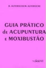 Livro Guia Pratico de Acupuntura e Moxibustao - Auteroche