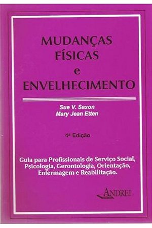 Livro Mudancas Fisicas e Envelhecimento: Guia para Profissionais de Servico Socia - Saxon / Etten
