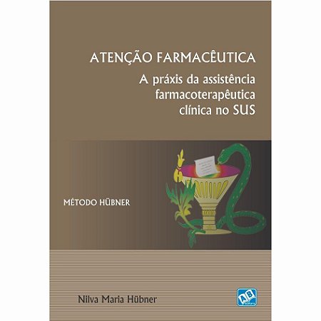 Livro Atencao Farmaceutica: a Praxis da Assistencia Farmacoterapeutica Clinica no - Hubner