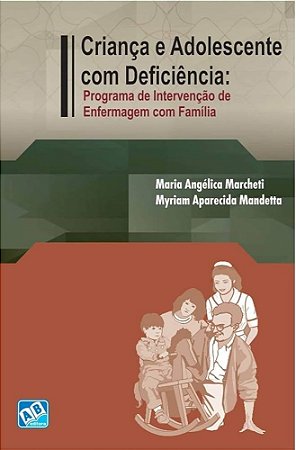 Livro Criança e Adolescente com Deficiência - Programa de Intervenção de Enfermagem - Marcheti