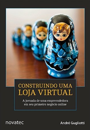 Livro Construindo Uma Loja Virtual - a Jornada de Uma Empreendedora em Seu Primei - Gugliotti