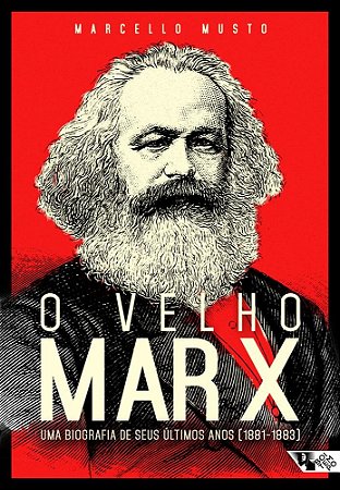 Livro Velho Marx, o - Uma Biografia de Seus Ultimos Anos - 1881-1883 - Musto