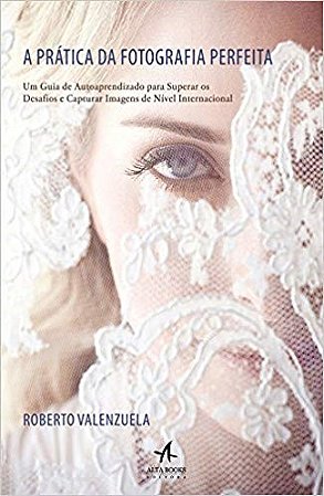 Livro Pratica da Fotografia Perfeita, A - Valenzuela