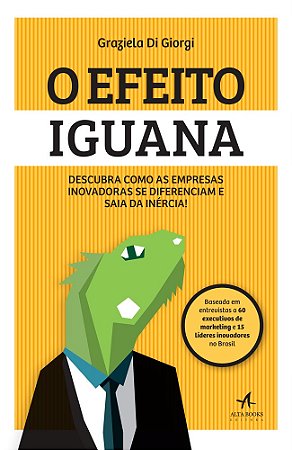 Livro Efeito Iguana, o - Descubra Como as Empresas Inovadoras se Diferenciam e sa - Giorgi