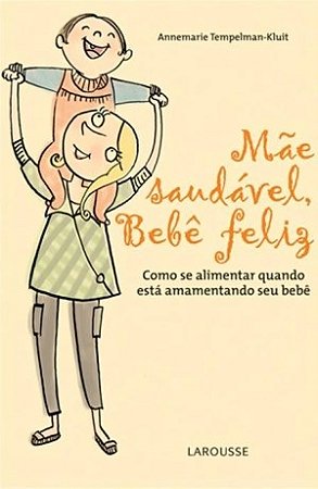 Livro Mae Saudavel, Bebe Feliz - Como se Alimentar Quando Esta Amamentando Seu be - Tempelman-kluit