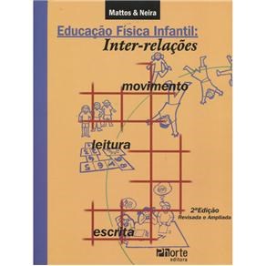 Livro Educacao Fisica Infantil: Inter-relacoes Movimento, Leitura e Escrita - Mattos/neira