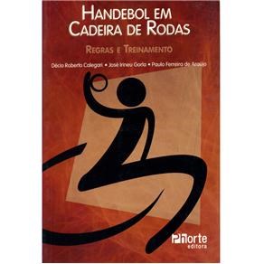 Livro Handebol em Cadeira de Rodas: Regras e Treinamento - Calegari/gorla/arauj