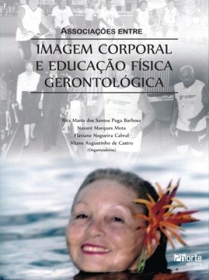 Livro Associacoes entre a Imagem Corporal e Educacao Fisica Gerontologica - Barbosa/mota/castro