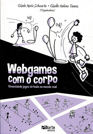 Webgames com o Corpo - Vivenciando Jogos Viertuais No Mundo Real - Schwartz/tavares(org