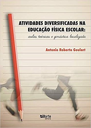 Livro Atividades Diversificadas Na Educacao Fisica Escolar: Aulas Teoricas e Gina - Goulart
